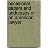 Occasional Papers And Addresses Of An American Lawyer by Henry Waters Taft