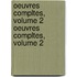 Oeuvres Compltes, Volume 2 Oeuvres Compltes, Volume 2