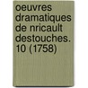 Oeuvres Dramatiques de Nricault Destouches. 10 (1758) door Nricault Destouches