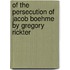 Of The Persecution Of Jacob Boehme By Gregory Rickter
