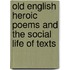 Old English Heroic Poems and the Social Life of Texts