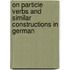 On Particle Verbs And Similar Constructions In German
