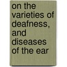 On The Varieties Of Deafness, And Diseases Of The Ear door William Wright