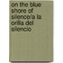 On The Blue Shore Of Silence/a La Orilla Del Silencio