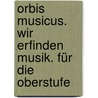 Orbis Musicus. Wir erfinden Musik. Für die Oberstufe door Bernd Riede