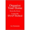 Organize Your Home Room-By-Room Using The Snap Method by Joy Deonarain