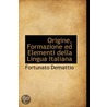 Origine, Formazione Ed Elementi Della Lingua Italiana door Fortunato Demattio