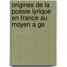 Origines De La Poesie Lyrique En France Au Moyen A Ge door Alfred Jeanroy