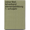Oskar Fibel. Lehrerband Elementarbildung 1. Schuljahr by Unknown