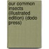 Our Common Insects (Illustrated Edition) (Dodo Press)