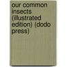 Our Common Insects (Illustrated Edition) (Dodo Press) by Alpheus Spring Packard