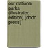 Our National Parks (Illustrated Edition) (Dodo Press)