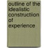 Outline of the Idealistic Constructiion of Experience