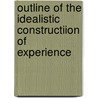 Outline of the Idealistic Constructiion of Experience door Sir James Black Baillie