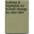 Outlines & Highlights For Human Biology By Starr Isbn