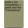 Padia y los Trampolinos = Padia and the "Trampolinos" door Teresa Novoa