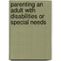 Parenting An Adult With Disabilities Or Special Needs