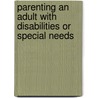 Parenting An Adult With Disabilities Or Special Needs by Peggy Lou Morgan