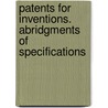 Patents For Inventions. Abridgments Of Specifications door Onbekend