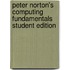 Peter Norton's Computing Fundamentals Student Edition