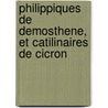 Philippiques de Demosthene, Et Catilinaires de Cicron by Demosthenes Demosthenes