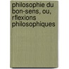 Philosophie Du Bon-Sens, Ou, Rflexions Philosophiques by Jean Baptiste De Boyer Argens