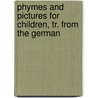 Phymes and Pictures for Children, Tr. from the German by Franz Pocci