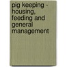 Pig Keeping - Housing, Feeding And General Management door W.D. Peck