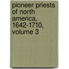 Pioneer Priests Of North America, 1642-1710, Volume 3 door Thomas Joseph Campbell