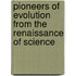 Pioneers Of Evolution From The Renaissance Of Science