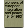 Pioneers of European Integration And Peace, 1945-1963 door Sherrill Brown Wells
