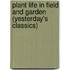 Plant Life in Field and Garden (Yesterday's Classics)