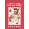 Plant Life in Field and Garden (Yesterday's Classics) by Arabella Burton Buckley