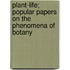 Plant-Life; Popular Papers On The Phenomena Of Botany