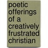 Poetic Offerings Of A Creatively Frustrated Christian door Sandra C. Hall