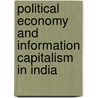 Political Economy and Information Capitalism in India by Govindan Parayil