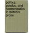 Politics, Poetics, and Hermeneutics in Milton's Prose