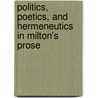 Politics, Poetics, and Hermeneutics in Milton's Prose door David Loewenstein
