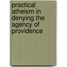 Practical Atheism in Denying the Agency of Providence door James Nall