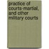 Practice of Courts-Martial, and Other Military Courts