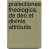 Pralectiones Theologica, De Deo Et Divinis Attributis door Honore Tournely