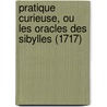 Pratique Curieuse, Ou Les Oracles Des Sibylles (1717) by Claude Comiers
