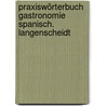 Praxiswörterbuch Gastronomie Spanisch. Langenscheidt door Onbekend
