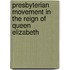 Presbyterian Movement in the Reign of Queen Elizabeth
