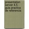 Presentation Server 4.5 - Guia Practica De Referencia door Javier Sanchez Alcazar
