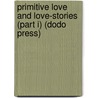 Primitive Love and Love-Stories (Part I) (Dodo Press) door Henry Theophilus Finck