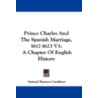 Prince Charles and the Spanish Marriage, 1617-1623 V1 door Samuel Rawson Gardiner