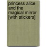 Princess Alice and the Magical Mirror [With Stickers] door Vivian French