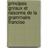 Principes Gnraux Et Raisonns de La Grammaire Franoise