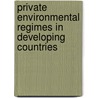 Private Environmental Regimes in Developing Countries door Ralph H. Espach